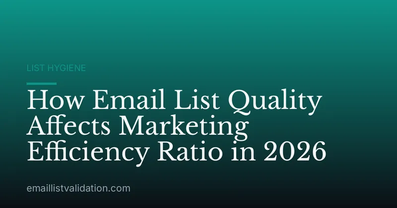 How Email List Quality Affects Marketing Efficiency Ratio in 2026
