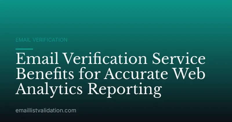 Email Verification Service Benefits for Accurate Web Analytics Reporting