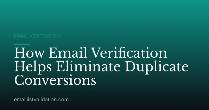 How Email Verification Helps Eliminate Duplicate Conversions