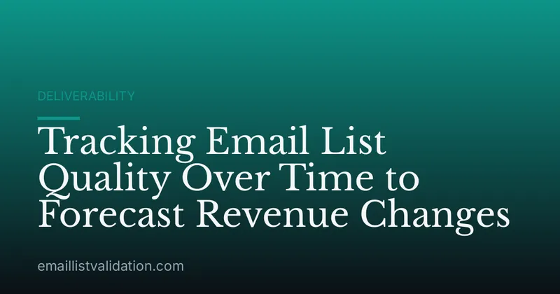 Tracking Email List Quality Over Time to Forecast Revenue Changes