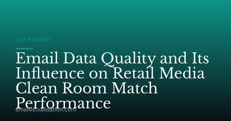 Email Data Quality and Its Influence on Retail Media Clean Room Match Performance