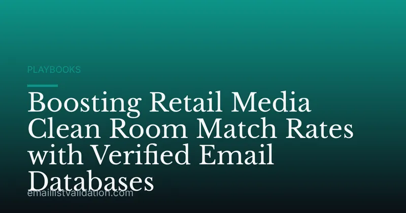 Boosting Retail Media Clean Room Match Rates with Verified Email Databases