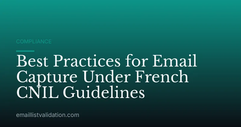 Best Practices for Email Capture Under French CNIL Guidelines