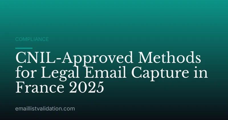 CNIL-Approved Methods for Legal Email Capture in France 2025