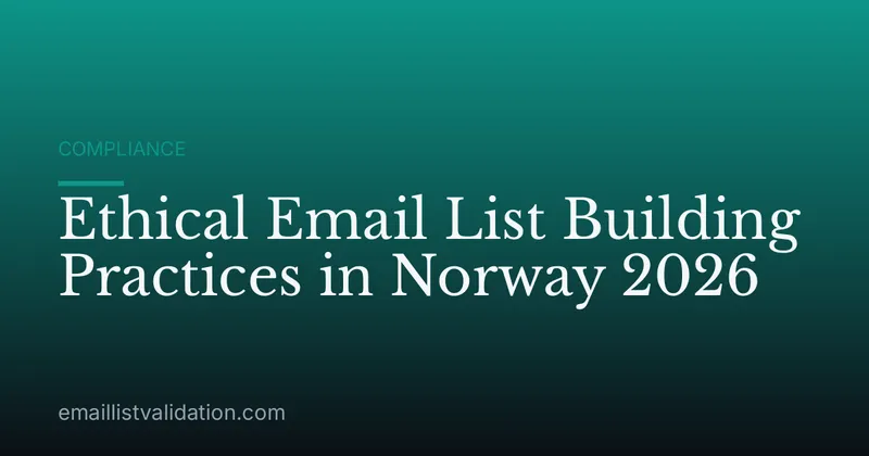 Ethical Email List Building Practices in Norway 2026