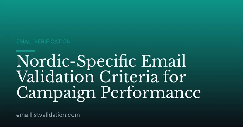 Nordic-Specific Email Validation Criteria for Campaign Performance