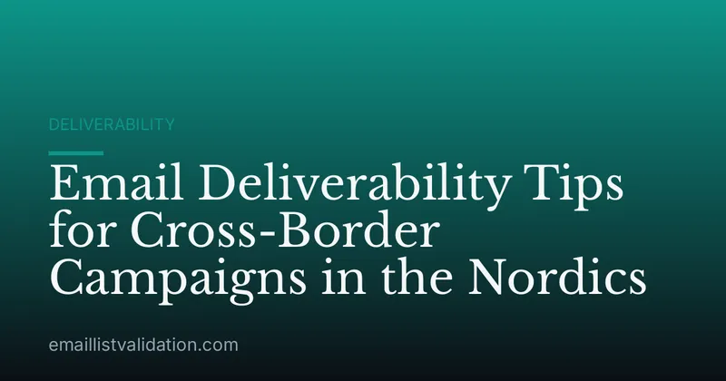 Email Deliverability Tips for Cross-Border Campaigns in the Nordics