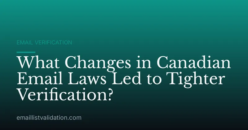 What Changes in Canadian Email Laws Led to Tighter Verification?