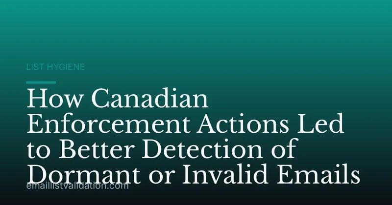 How Canadian Enforcement Actions Led to Better Detection of Dormant or Invalid Emails