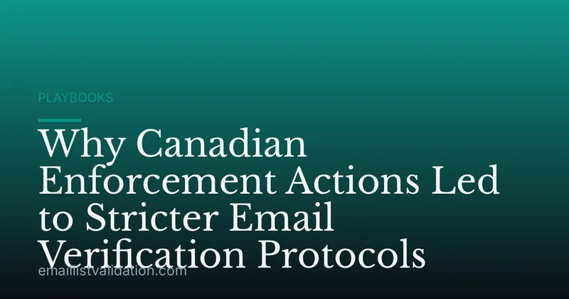 Why Canadian Enforcement Actions Led to Stricter Email Verification Protocols