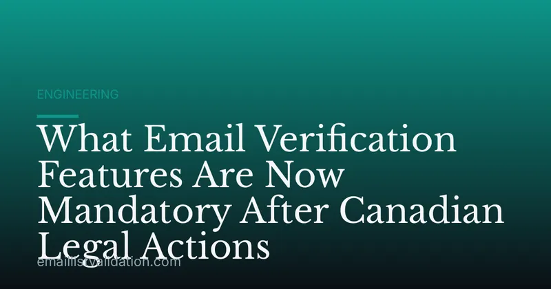 What Email Verification Features Are Now Mandatory After Canadian Legal Actions