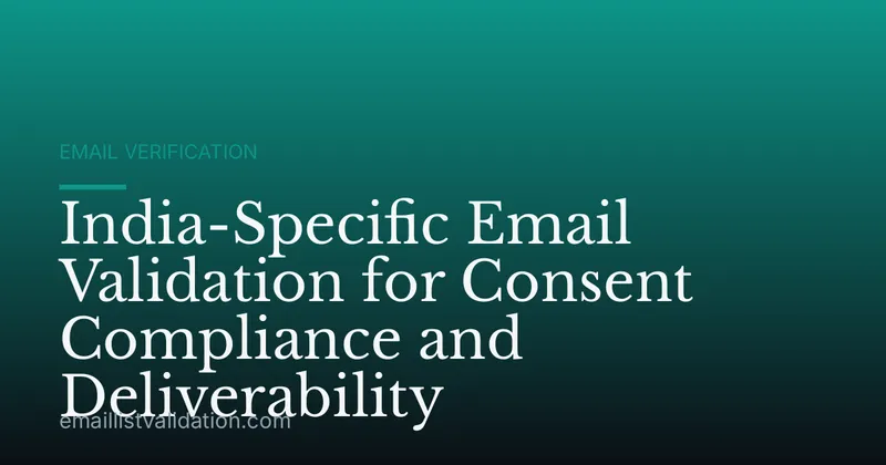 India-Specific Email Validation for Consent Compliance and Deliverability