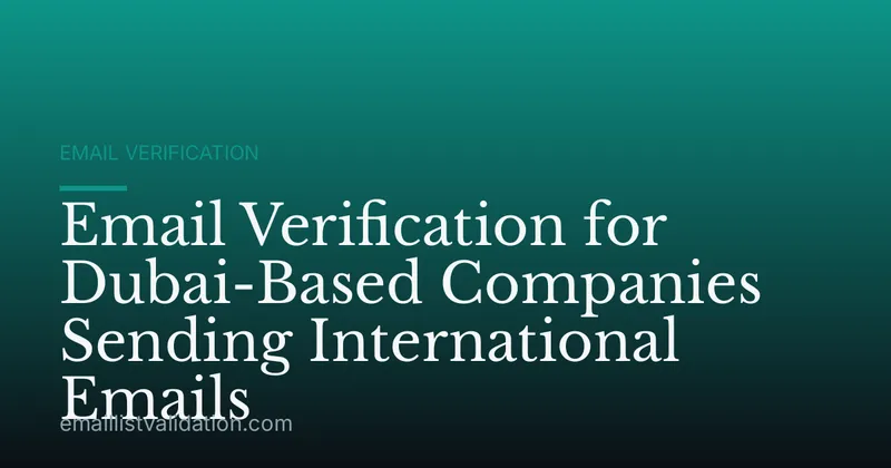 Email Verification for Dubai-Based Companies Sending International Emails