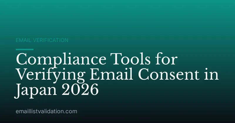 Compliance Tools for Verifying Email Consent in Japan 2026