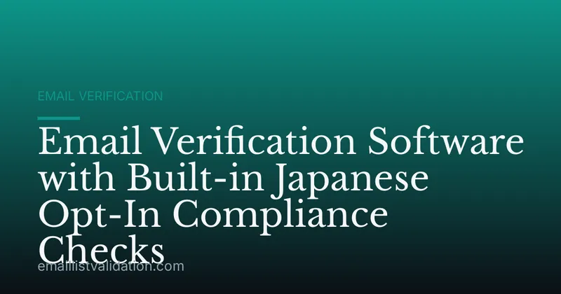 Email Verification Software with Built-in Japanese Opt-In Compliance Checks