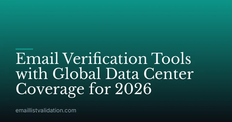 Email Verification Tools with Global Data Center Coverage for 2026