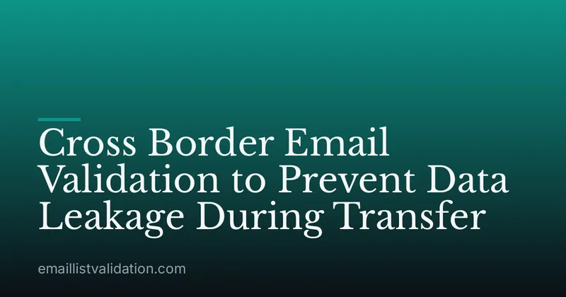 Cross Border Email Validation to Prevent Data Leakage During Transfer