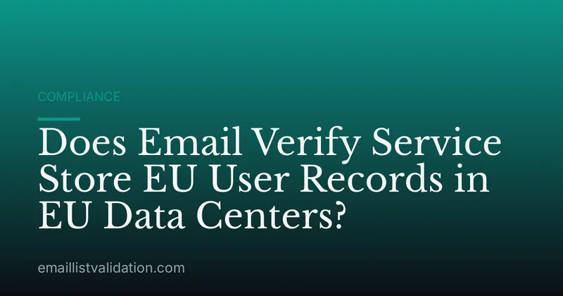 Does Email Verify Service Store EU User Records in EU Data Centers?