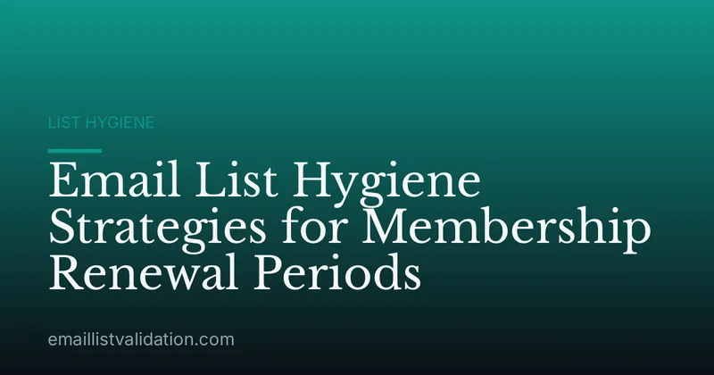 Email List Hygiene Strategies for Membership Renewal Periods