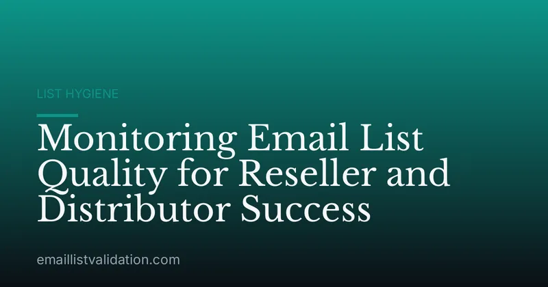 Monitoring Email List Quality for Reseller and Distributor Success