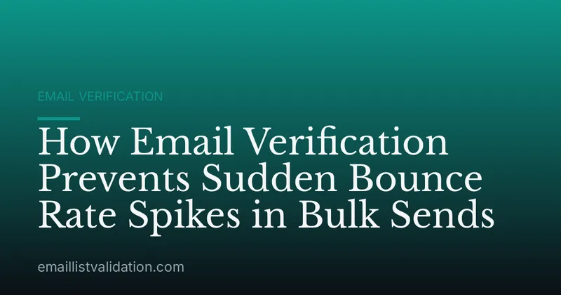 How Email Verification Prevents Sudden Bounce Rate Spikes in Bulk Sends