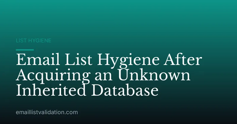 Email List Hygiene After Acquiring an Unknown Inherited Database