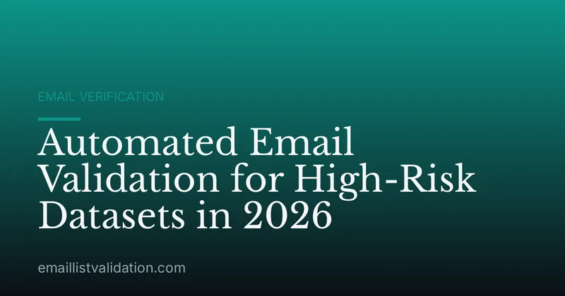 Automated Email Validation for High-Risk Datasets in 2026