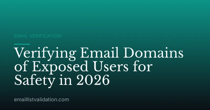 Verifying Email Domains of Exposed Users for Safety in 2026