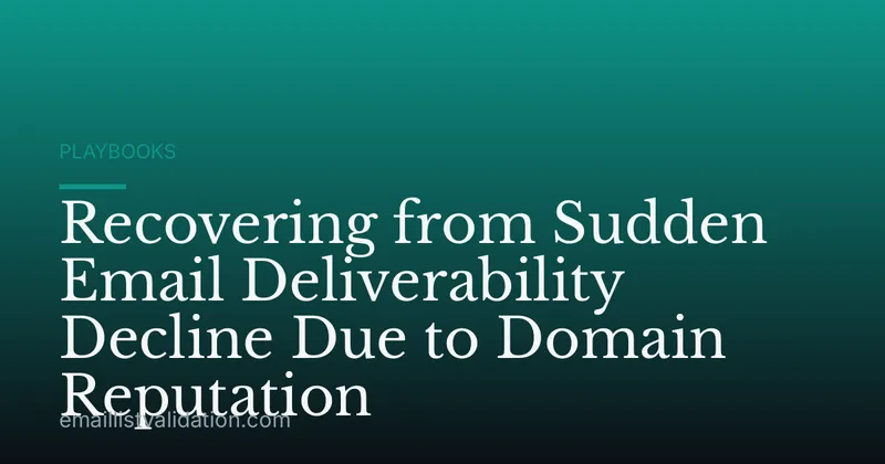 Recovering from Sudden Email Deliverability Decline Due to Domain Reputation