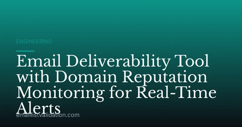 Email Deliverability Tool with Domain Reputation Monitoring for Real-Time Alerts