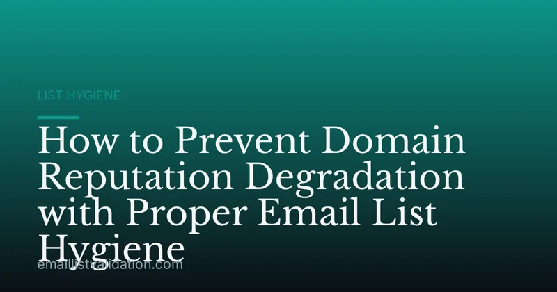 How to Prevent Domain Reputation Degradation with Proper Email List Hygiene