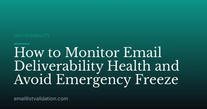 How to Monitor Email Deliverability Health and Avoid Emergency Freeze