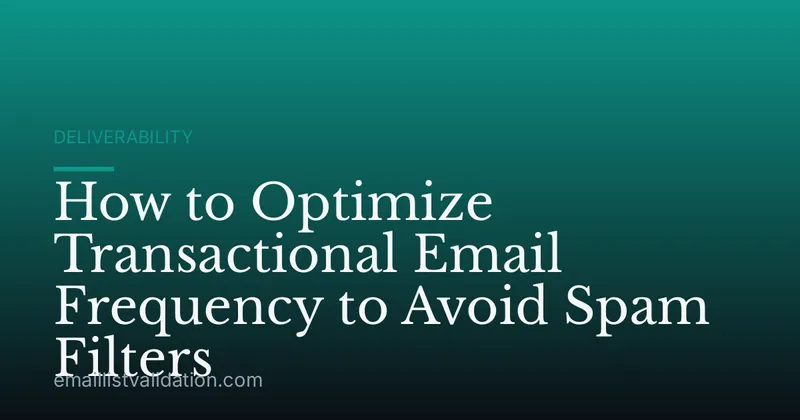 How to Optimize Transactional Email Frequency to Avoid Spam Filters