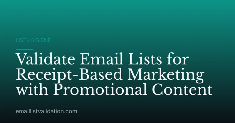 Validate Email Lists for Receipt-Based Marketing with Promotional Content