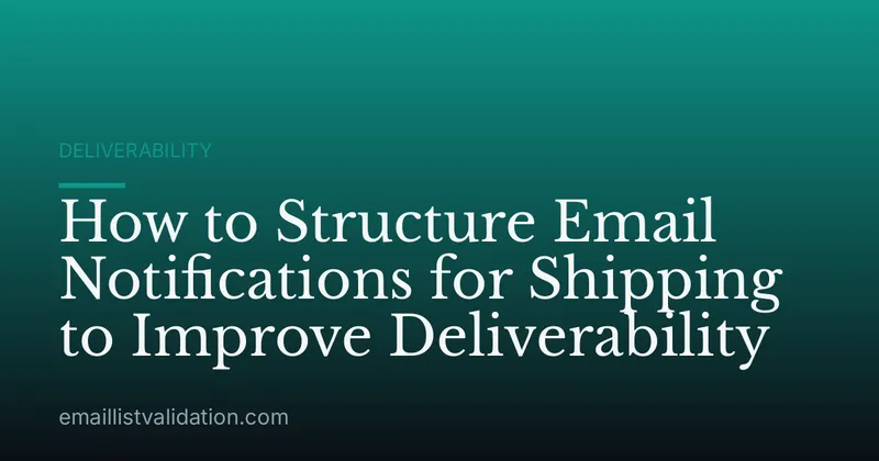 How to Structure Email Notifications for Shipping to Improve Deliverability