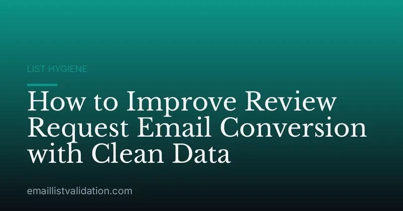How to Improve Review Request Email Conversion with Clean Data