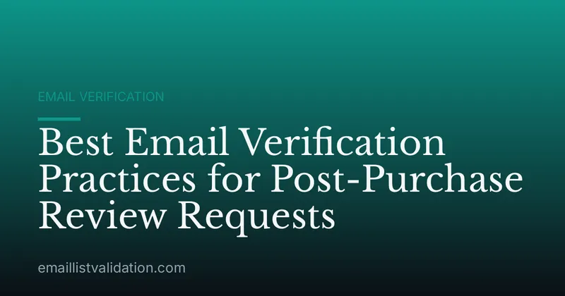 Best Email Verification Practices for Post-Purchase Review Requests