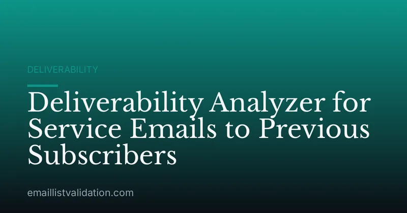 Deliverability Analyzer for Service Emails to Previous Subscribers