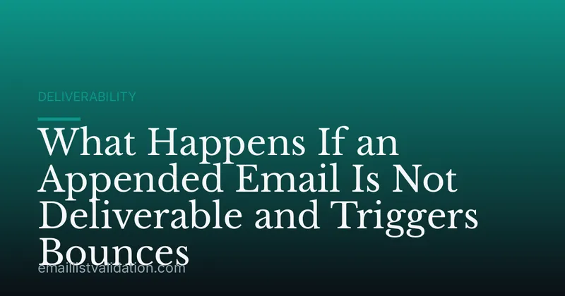What Happens If an Appended Email Is Not Deliverable and Triggers Bounces