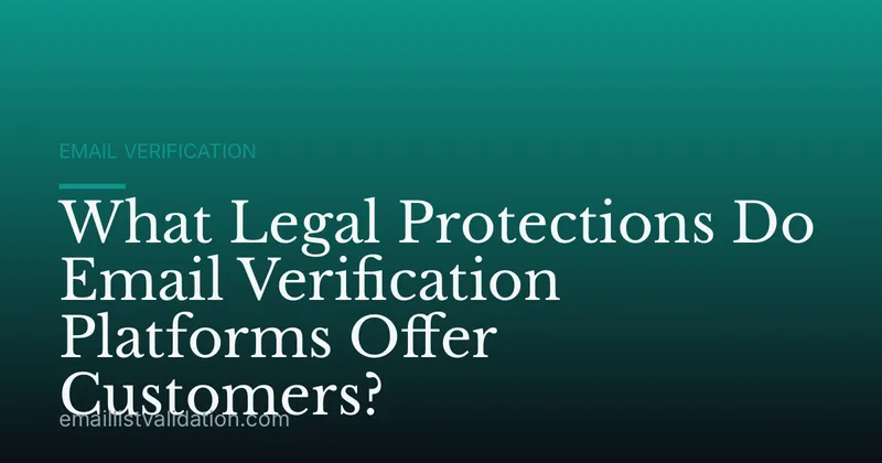 What Legal Protections Do Email Verification Platforms Offer Customers?