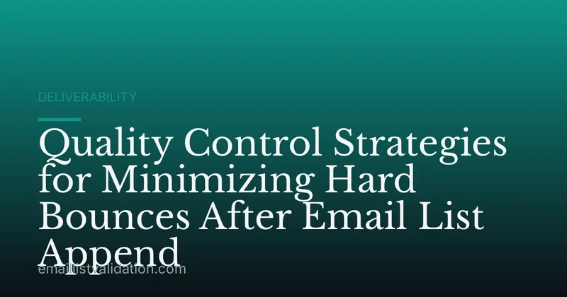 Quality Control Strategies for Minimizing Hard Bounces After Email List Append