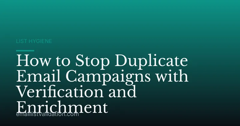 How to Stop Duplicate Email Campaigns with Verification and Enrichment