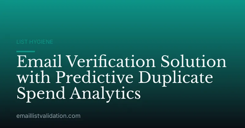 Email Verification Solution with Predictive Duplicate Spend Analytics