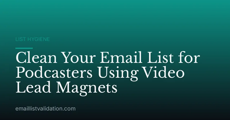 Clean Your Email List for Podcasters Using Video Lead Magnets
