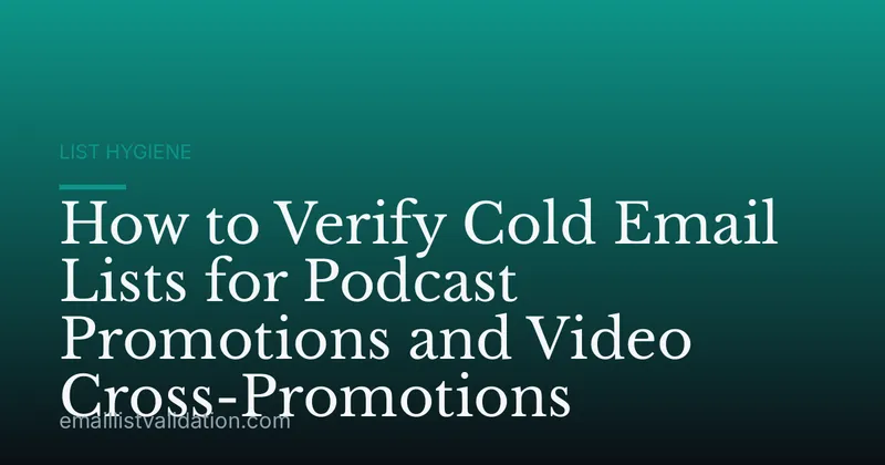 How to Verify Cold Email Lists for Podcast Promotions and Video Cross-Promotions