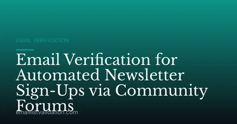 Email Verification for Automated Newsletter Sign-Ups via Community Forums