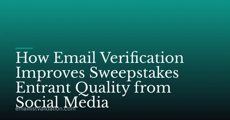 How Email Verification Improves Sweepstakes Entrant Quality from Social Media
