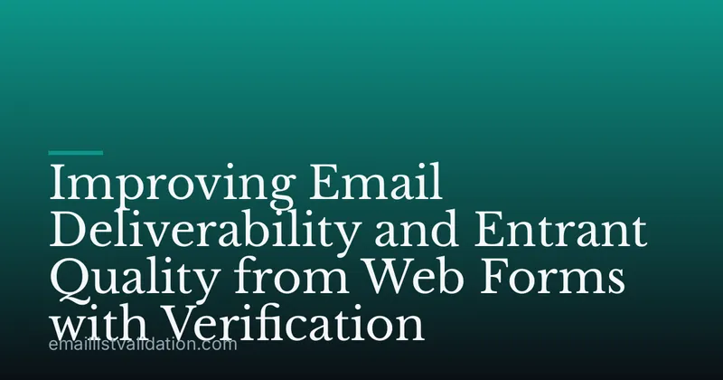 Improving Email Deliverability and Entrant Quality from Web Forms with Verification