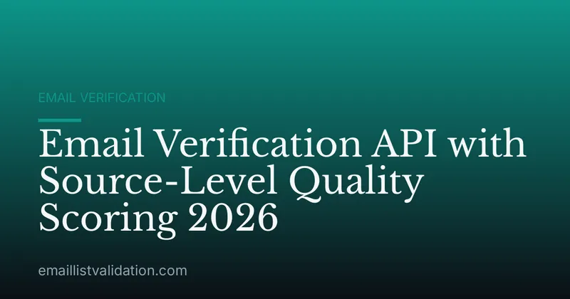 Email Verification API with Source-Level Quality Scoring 2026