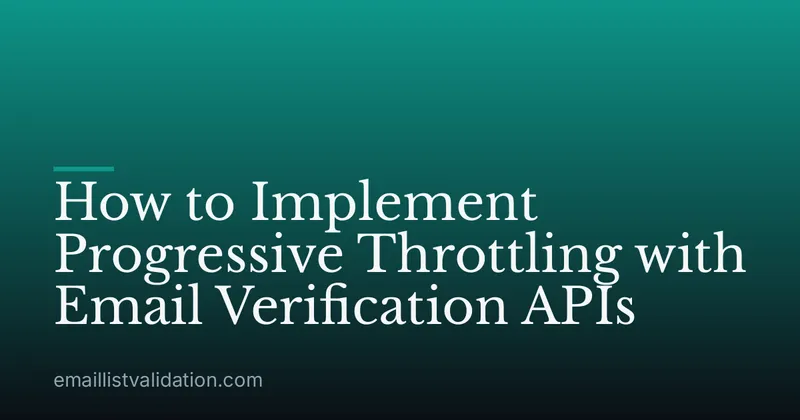How to Implement Progressive Throttling with Email Verification APIs